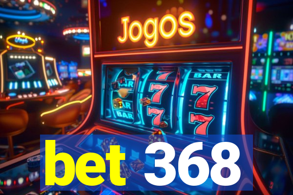 bet 368